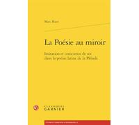La Poésie au miroir: Imitation et conscience de soi dans la poésie latine de la Pléiade