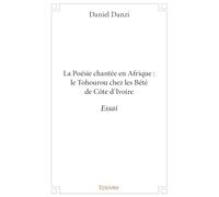 La Poésie chantée en Afrique : le Tohourou chez les Bété de Côte d'Ivoire