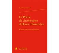 La Poésie de circonstance d'Henri d'Avranches Elsa Marguin-Hamon (Auteur), Alvaro Barbieri (Collection dirigée par), Francis Gingras (Collection dirigée par), Giovanni Palumbo (Collection dirigée par)