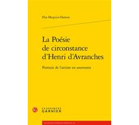 La Poésie de circonstance d'Henri d'Avranches Portrait de l'artiste en souverain - Elsa Marguin-Hamon - Classiques Garnier - broché - Essai