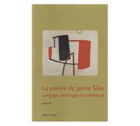 La Poésie De Jaime Siles - Langage, Ontologie Et Esthétique