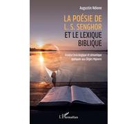 La Poésie De L. S. Senghor Et Le Lexique Biblique - Analyse Lexicologique Et Sémantique Appliquée Aux Elégies Majeures