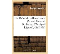La Poésie de la Renaissance (Marot, Ronsard, Du Bellay, d'Aubigné, Régnier),(Éd.1896)