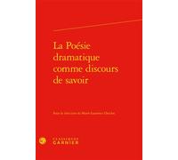 La Poésie dramatique comme discours de savoir - Marie-Laurence Desclos - Classiques Garnier - relié - Essai