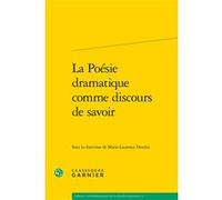 La Poésie dramatique comme discours de savoir Marie-Laurence Desclos (Collection dirigée par), Marie-Laurence Desclos (Editeur du volume), David Bouvier (Collection dirigée par), Collectif (Auteur)