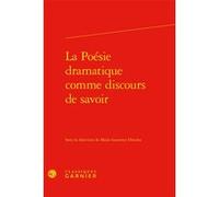 La Poésie dramatique comme discours de savoir Marie-Laurence Desclos (Collection dirigée par), Marie-Laurence Desclos (Editeur du volume), David Bouvier (Collection dirigée par), Collectif (Auteur)