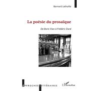 La Poésie Du Prosaïque - De Boris Vian À Frédéric Dard