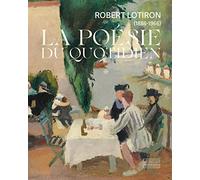 La poésie du quotidien: Robert Lotiron (1886-1966)