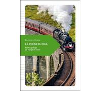 La Poésie Du Rail - Petite Apologie Du Voyage En Train