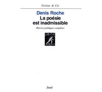 La Poésie Est Inadmissible - Oeuvres Poétiques Complètes