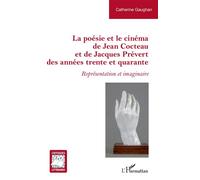 La poésie et le cinéma de Jean Cocteau et de Jacques Prévert des années trente et quarante Représentation et imaginaire - Catherine Gaughan - L'harmattan - broché - Essai