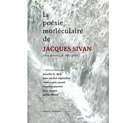 La poésie mo[t léculaire de Jacques Sivan: (Choix de textes, de 1983 à 2016)