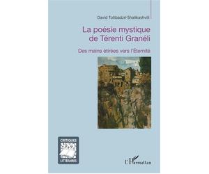 La poésie mystique de Térenti Granéli Des mains étirées vers l'Eternité - David Totibadzé-Shalikasvili - L'harmattan - broché - Essai