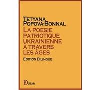 La poésie patriotique ukrainienne à travers les âges Tet Popova-Bonnal (Auteur)