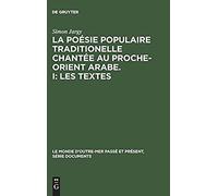 La Poésie Populaire Traditionelle Chantée Au Proche-Orient Arabe. I: Les Textes