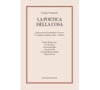 La Poetica Della Cosa. Cinque Poeti Tra Lombardia E Svizzera. Un Viaggio Tra Italiano, Latino E Dialetto