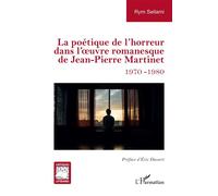 La poétique de l’horreur dans l’uvre romanesque de Jean-Pierre Martinet 1970-1980 - Rym Sellami - L'harmattan - broché - Essai