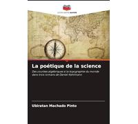 La poétique de la science: Des courbes algébriques à la topographie du monde dans trois romans de Daniel Kehlmann