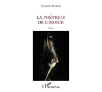 La poétique de l'ironie - François Breteau - L'harmattan - broché - Essai