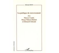 La poétique de renversement Chez Maryse Condé, Massa Makan Diabaté et Edouard Glissant - Deborah Hess - L'harmattan - broché - Etude