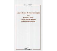 La poétique de renversement Chez Maryse Condé, Massa Makan Diabaté et Edouard Glissant - Deborah Hess - L'harmattan - broché - Etude