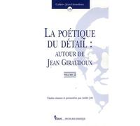 La Poétique Du Détail : Autour De Jean Giraudoux - Tome 2
