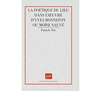 La Poétique Du Lieu Dans L'oeuvre D'yves Bonnefoy Ou Moïse Sauvé