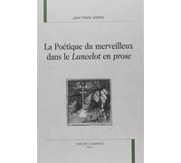 La Poétique Du Merveilleux Dans Le "Lancelot En Prose