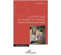 La poïétique du vivant au travail Carole Maire (Auteur)