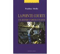 LA POINTE COURTE, une histoire d'amour et d'amitié - Pauline Molle - Comco - broché - Roman