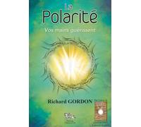 La Polarité - Vos mains guérissent