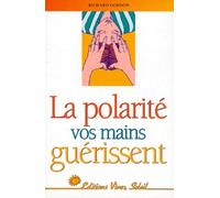 La polarité : vos mains guérissent