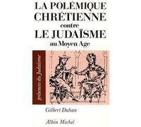 La Polémique chrétienne contre le judaïsme au Moyen Âge Gilbert Dahan (Auteur)