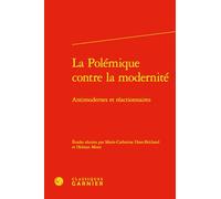 La polémique contre la modernité - antimodernes et réactionnaires: ANTIMODERNES ET RÉACTIONNAIRES