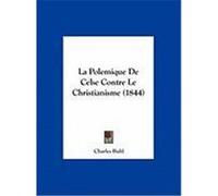 La Polemique de Celse Contre Le Christianisme (1844) Buhl, Charles (Auteur)