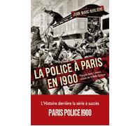 La police à Paris en 1900 Plongée dans l'univers violent de la Belle Époque - Jean-Marc Berlière - Nouveau Monde Eds - broché - Essai