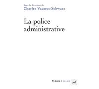 La police administrative - Charles Vautrot-Schwarz - Puf - broché - Etude