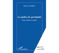 La police de proximité Entre réalités et mythes - Nancy Cazorla - L'harmattan - broché - Essai