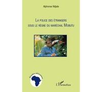 La Police des étrangers sous le règne du Maréchal Mobutu - Alphonse Ndjate Omanyondo N'Koy - L'harmattan - broché - Essai