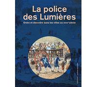 La police des Lumières: Ordre et désordre dans les villes au XVIIIᵉ siècle