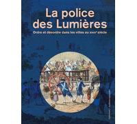 La police des Lumières Collectif (Auteur), Isabelle Foucher (Editeur du volume), Denis Vincent (Editeur du volume), Vincent Milliot (Editeur du volume)