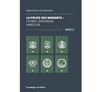 La police des migrants : filtrer, disperser, harceler