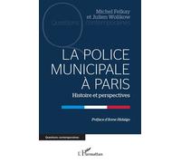 La Police municipale à Paris Histoire et perspectives - Julien Wolikow - L'harmattan - broché - Essai