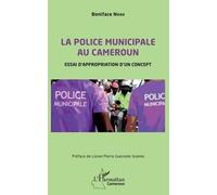 La police municipale au Cameroun Essai d'appropriation d' un concept - Boniface Noah - L'harmattan - broché - Essai