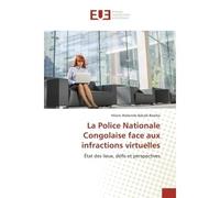 La Police Nationale Congolaise face aux infractions virtuelles Etat des lieux, defis et perspectives - Hilaire Bakadi-Bamba - Universitaires Europeennes - broché - Essai