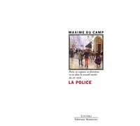 La Police - Paris, ses organes, ses fonctions, sa vie dans l - Maxime Du Camp - Manucius Eds - broché - Essai