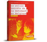 La police secrète de la Wehrmacht en Belgique (1940-1945)