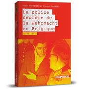 La Police Secrète De La Wehrmacht En Belgique (1940-1945)