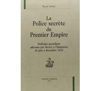 La Police Secrète Du Premier Empire - Bulletins Quotidiens Adressés Par Savary À L'empereur De Juin À Décembre 1810