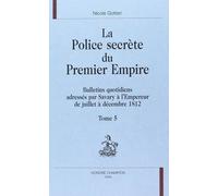 La Police Secrete Du Premier Empire - Tome 5, Bulletins Quotidiens Adresses Par Savary A L'empereur De Juillet A Decembre 1812